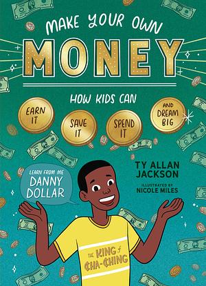Make Your Own Money by Ty Allan Jackson, Nicole Miles