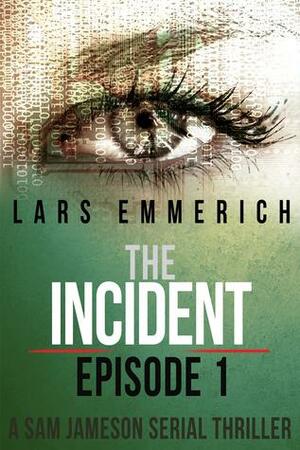 The Incident: Episode One - A Sam Jameson Espionage and Suspense Thriller by Lars Emmerich