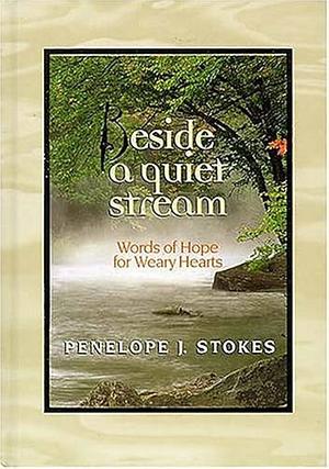 Beside a Quiet Stream: Words of Hope for Weary Hearts by Penelope J. Stokes