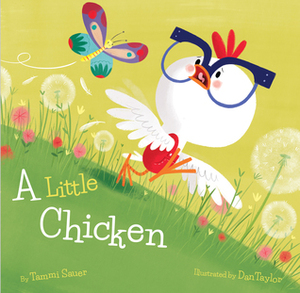 A Little Chicken by Dan Taylor, Tammi Sauer