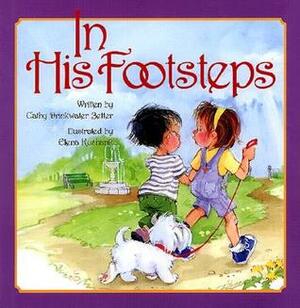 In His Footsteps by Cathy Drinkwater Better, Elena Kucharik