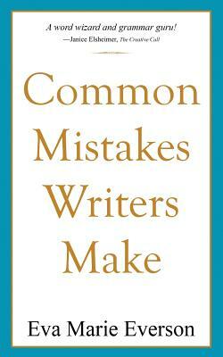 Common Mistakes Writers Make by Eva Marie Everson