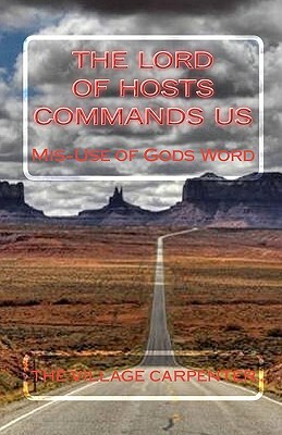 The Lord of Hosts Commands Us: Mis-Use of Gods Word by The Village Carpenter, Minister Charles Lee Emerson