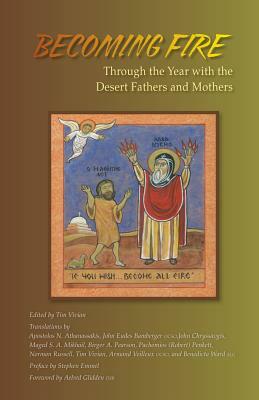 Becoming Fire: Through the Year with the Desert Fathers and Mothers by 