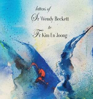 Letters of Sr Wendy Beckett to Fr Kim En Joong by En Joong Kim, Wendy Beckett