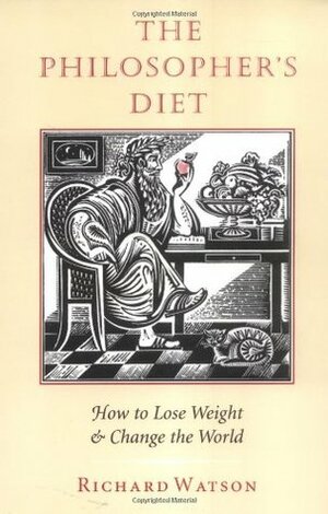 The Philosopher's Diet: How to Lose Weight & Change the World by Richard A. Watson