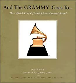 And the Grammy Goes To...: The Official Story of Music's Most Coveted Award With DVD by David Wild