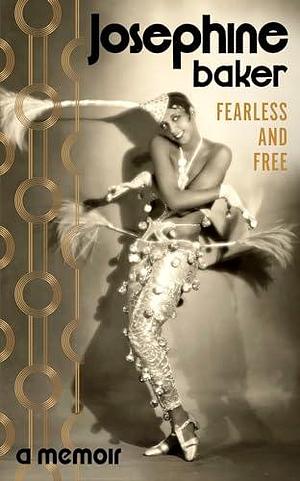 Fearless and Free: A Memoir by Josephine Baker