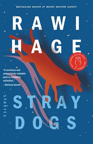 Stray Dogs: And Other Stories by Rawi Hage