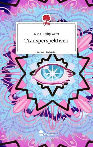 Transperspektiven. Life is a Story - story.one by Lucia-Philtje Gerst