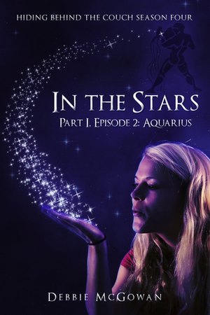 In The Stars Part I, Episode 2: Aquarius by Debbie McGowan