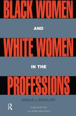 Black Women and White Women in the Professions: Occupational Segregation by Race and Gender, 1960-1980 by Natalie J. Sokoloff