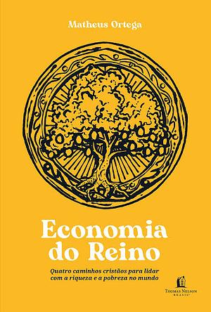 Economia do Reino: quatro caminhos cristãos para lidar com a riqueza e a pobreza no mundo by Matheus Ortega