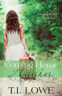 Coming Home Again by T.I. Lowe