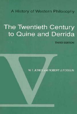 A History of Western Philosophy, Volume 5: The Twentieth Century of Quine and Derrida by Robert J. Fogelin, W.T. Jones