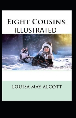 Eight Cousins Illustrated by Louisa May Alcott