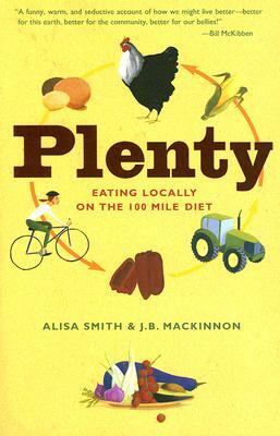 Plenty: Eating Locally on the 100-Mile Diet by Alisa Smith, J.B. MacKinnon