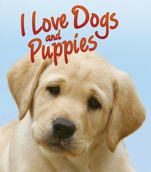 I Love Dogs and Puppies by Nicola Jane Swinney