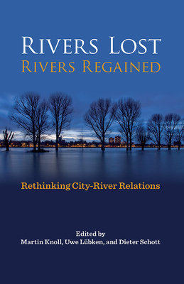 Rivers Lost, Rivers Regained: Rethinking City-River Relations by 