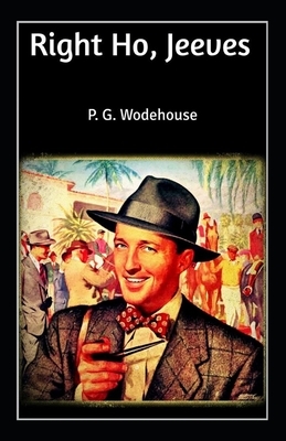 Right Ho, Jeeves-Original Edition(Annotated) by P.G. Wodehouse