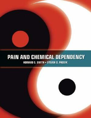 Pain and Chemical Dependency by Steven Passik, Howard Smith