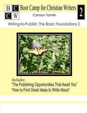 Writing-to-Publish: The Basic Foundations 2: Boot Camp for Christian Writers by Carolyn Tomlin