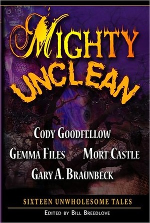 Mighty Unclean by Bill Breedlove, Mort Castle, Gemma Files, John Everson, Gary A. Braunbeck, Cody Goodfellow