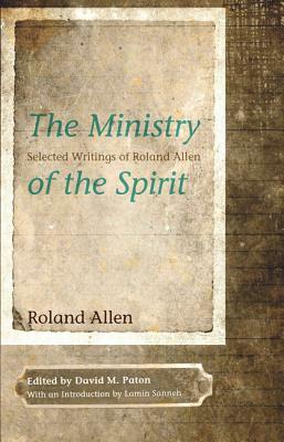 The Ministry of the Spirit by Roland Allen