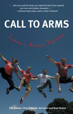 Call to Arms: Embrace a Kindness Revolution by Val Litwin, Brad Stokes, Chris Bratseth