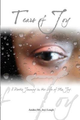 Tears of Joy: A Poetic Journey in the life of Ms. Joy by Joy Lough