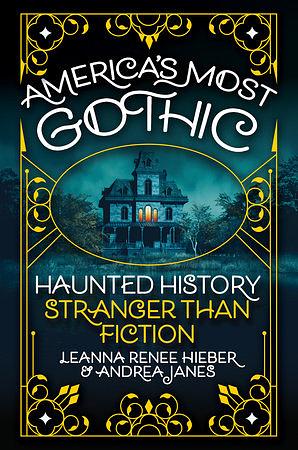 America's Most Gothic: Haunted History Stranger than Fiction by Leanna Renee Hieber, Andrea Janes