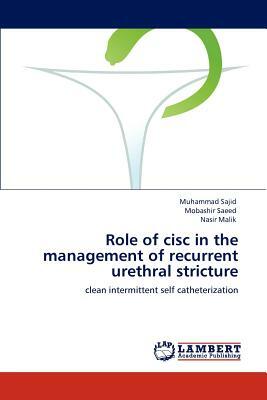 Role of CISC in the Management of Recurrent Urethral Stricture by Mobashir Saeed, Muhammad Sajid, Nasir Malik