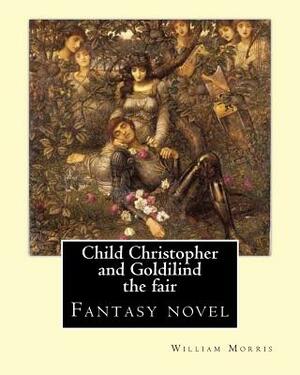 Child Christopher and Goldilind the fair. By: William Morris: Fantasy novel by William Morris