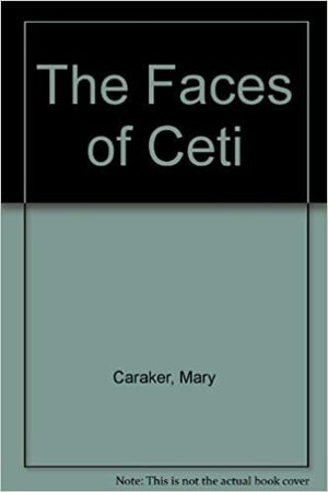 The Faces of Ceti by Mary Caraker