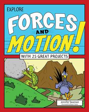 Explore Forces and Motion!: With 25 Great Projects by Jennifer Swanson