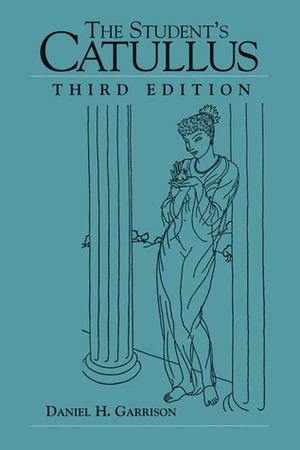 The Student's Catullus by Catullus, Daniel H. Garrison