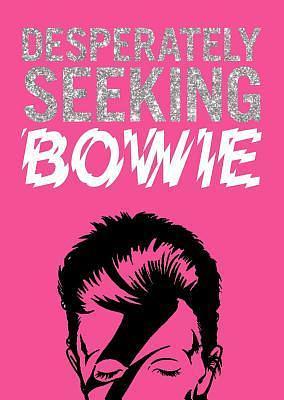 Desperately Seeking Bowie by Ian Castello-Cortes, Ian Castello-Cortes