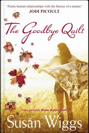 The Goodbye Quilt: And, Home Before Dark by Susan Wiggs