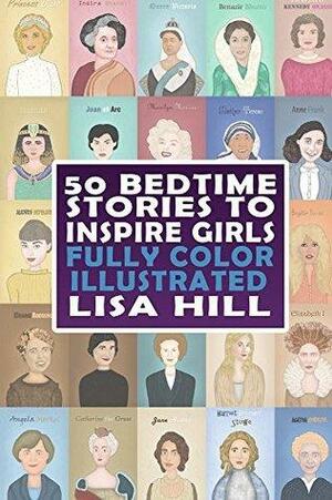 50 Bedtime Stories to Inspire Girls: Fully Color Illustrated Encyclopedia by Lisa Hill