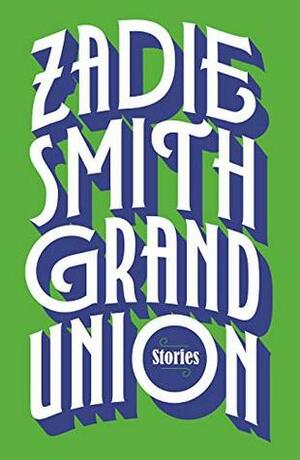 Grand Union by Zadie Smith