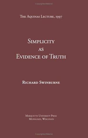 Simplicity as Evidence of Truth, Volume 1 by Richard Swinburne