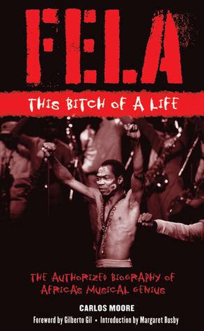 Fela: This Bitch of a Life by Carlos Moore, Margaret Busby, Gilberto Gil