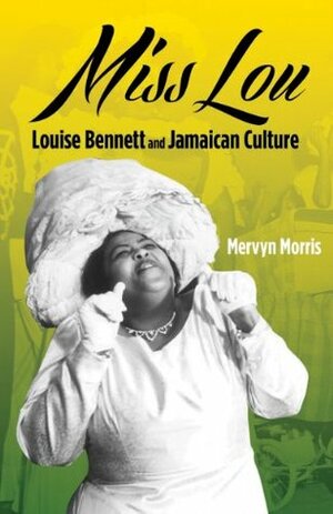 Miss Lou: Louise Bennett and the Jamaican Culture by Mervyn Morris