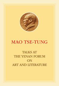 Talks at the Yenan Forum on Literature and Art by Mao Zedong