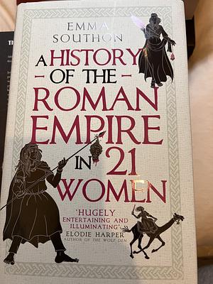 A History of the Roman Empire in 21 Women by Emma Southon