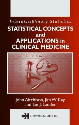 Statistical Concepts and Applications in Clinical Medicine by Jim W. Kay, John Aitchison, Ian J. Lauder