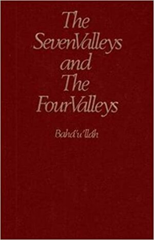 The Seven Valleys And The Four Valleys by Bahā' Allāh