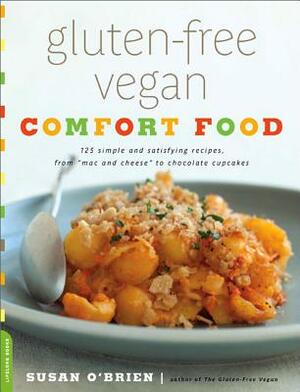 Gluten-Free Vegan Comfort Food: 125 Simple and Satisfying Recipes, from ""mac and Cheese"" to Chocolate Cupcakes by Susan O'Brien