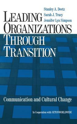 Leading Organizations Through Transition: Communication and Cultural Change by Stanley Deetz, Jennifer Lyn Simpson, Sarah J. Tracy