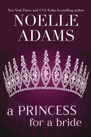 A Princess for a Bride by Noelle Adams